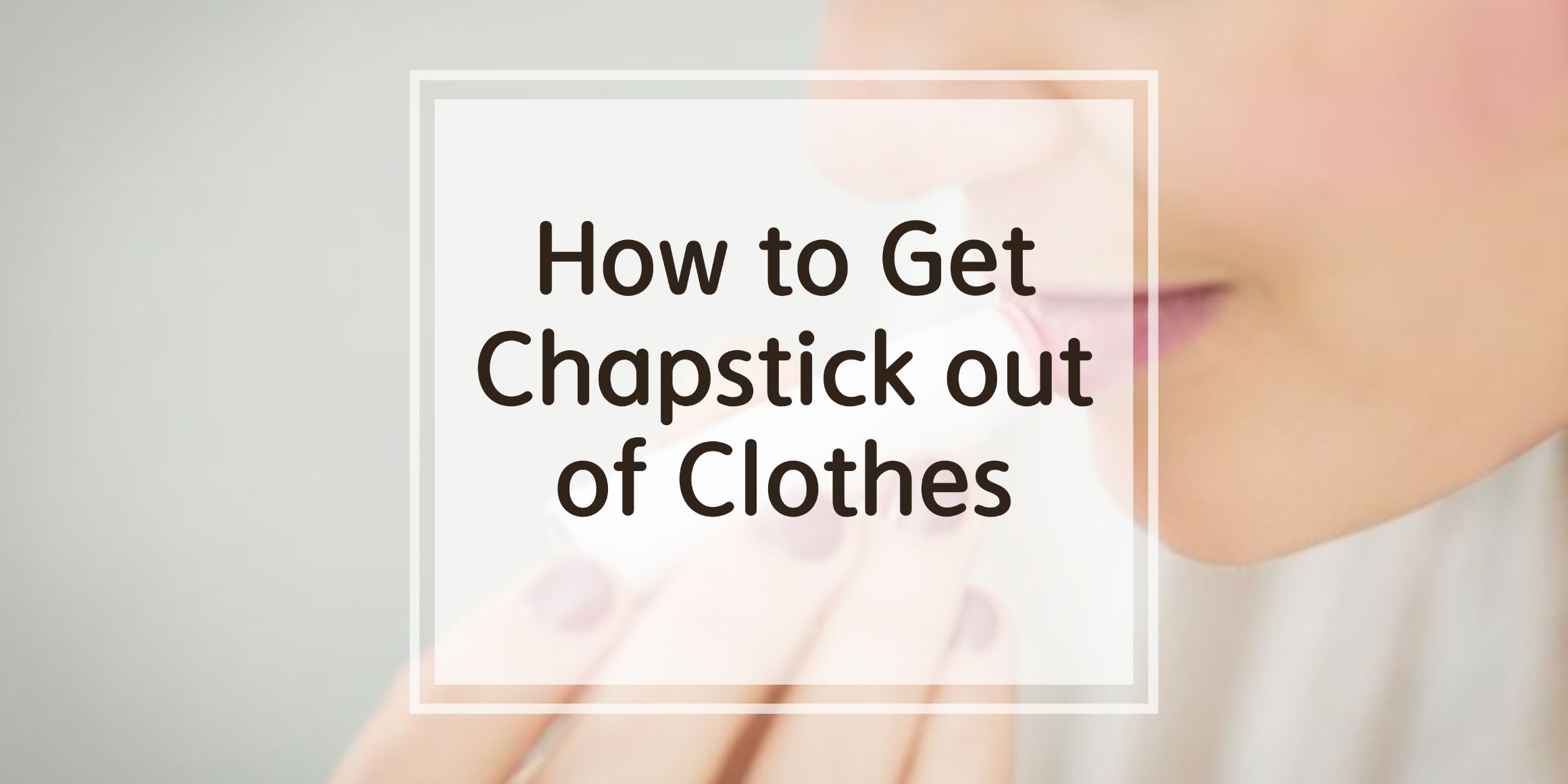 how to get chapstick out of clothes