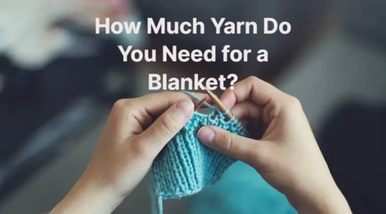 How Much Yarn Do You Need for a Blanket?