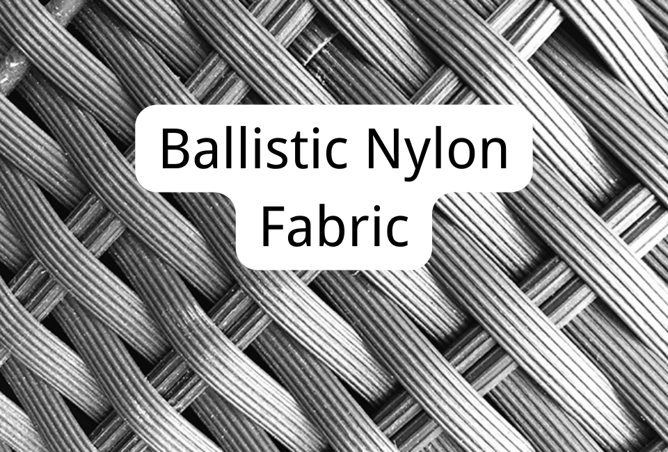 Ballistic Nylon Fabric: Learn About Its Properties and Uses