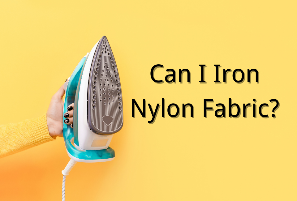Can I Iron Nylon Fabric? Nylon Fabric Ironing Guide