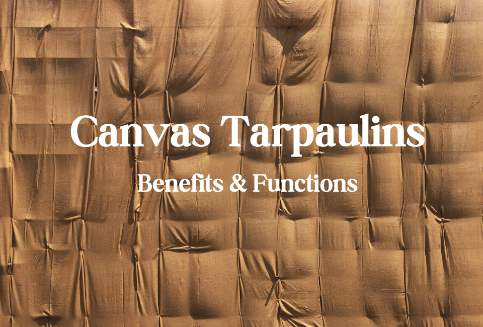 Canvas Tarpaulins: Benefits & Functions