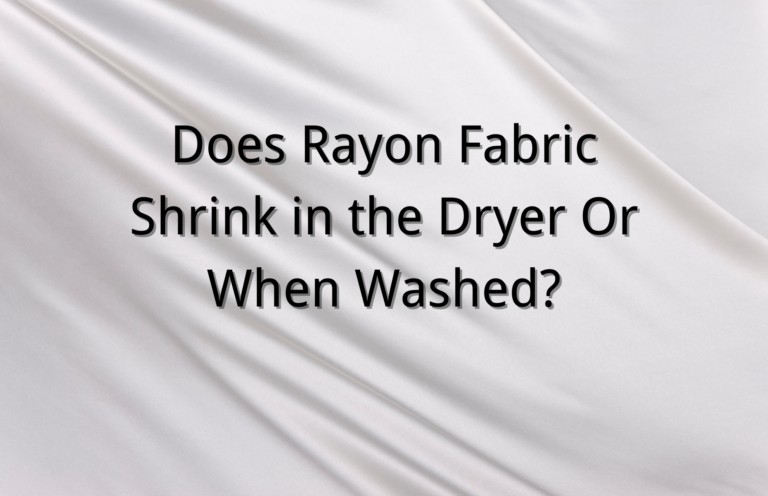 Does Rayon Fabric Shrink in the Dryer Or When Washed? Detail Guide