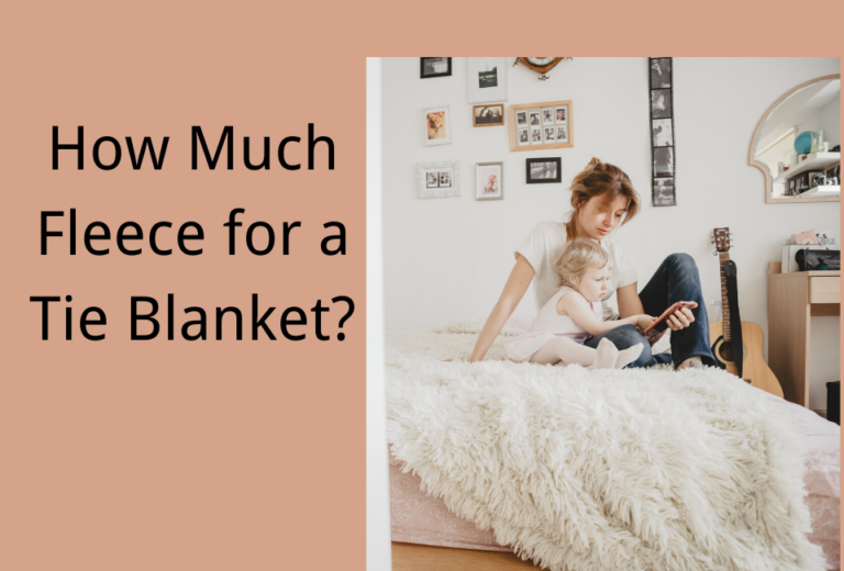 How Much Fleece for a Tie Blanket? Tie Blanket Size Guide