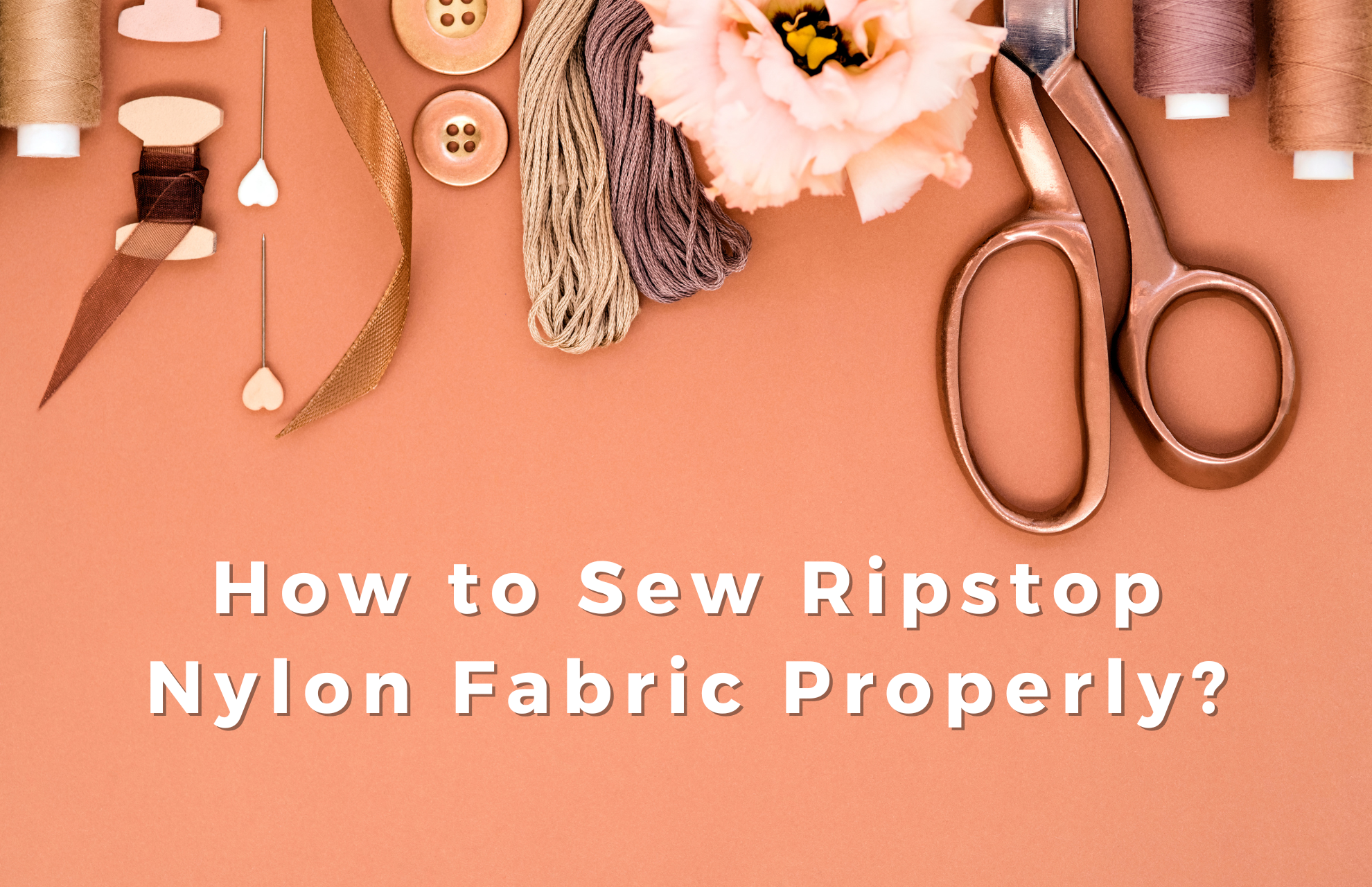 How to Sew Ripstop Nylon Fabric Properly? Tips & Tricks