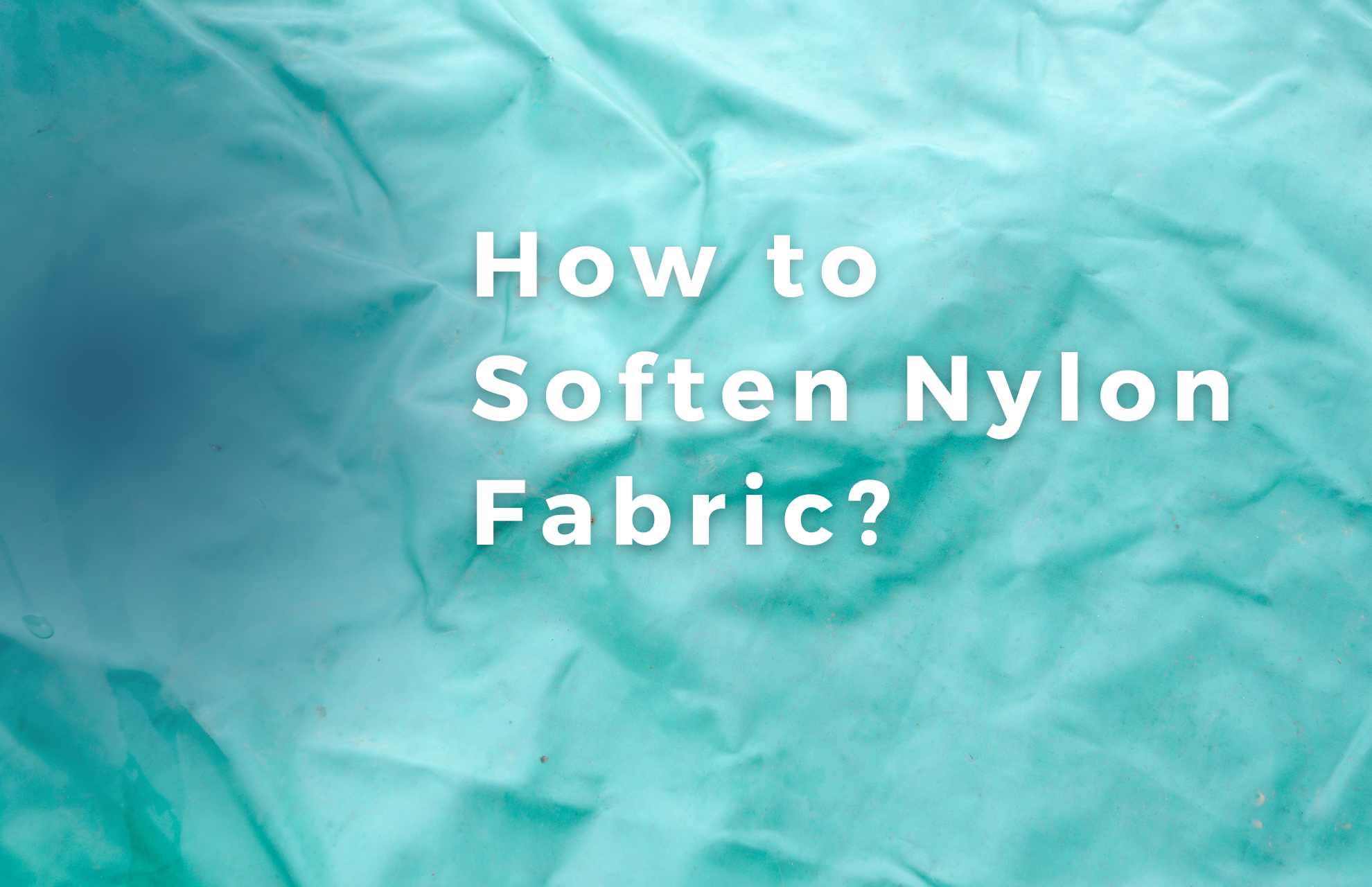How to Soften Nylon Fabric? 5 Effective Methods