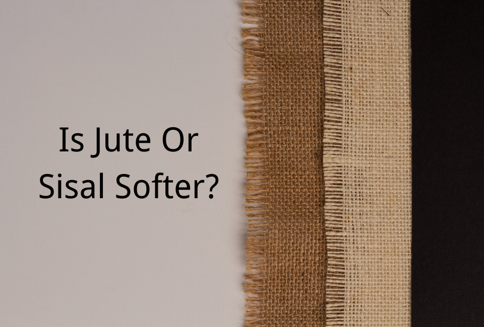 Is Jute Or Sisal Softer? 5 Differences to Know