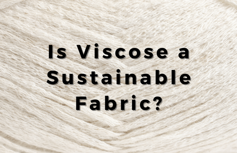 Is Viscose a Sustainable Fabric? How Sustainable is Viscose Fabric?
