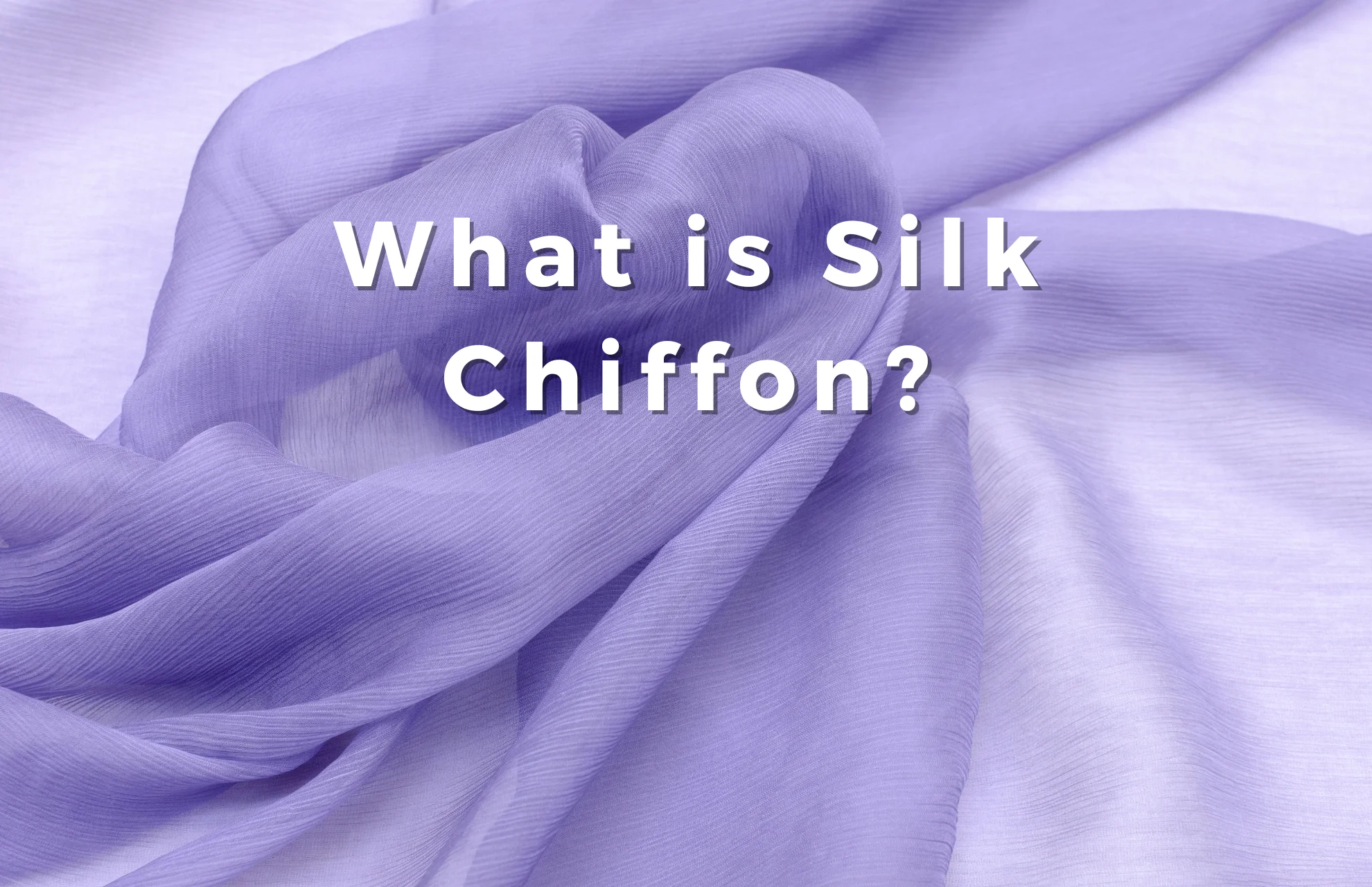 What is Silk Chiffon? a Complete Explanation