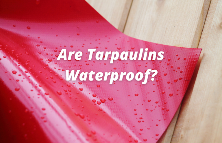 Are Tarpaulins Waterproof? Factors Influenced
