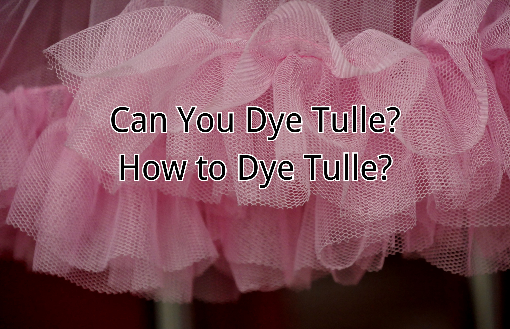 Can You Dye Tulle? How to Dye Tulle?