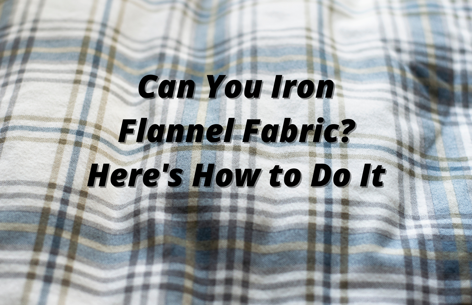Can You Iron Flannel Fabric? Here's How to Do It