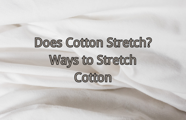 Does Cotton Stretch? Ways to Stretch Cotton