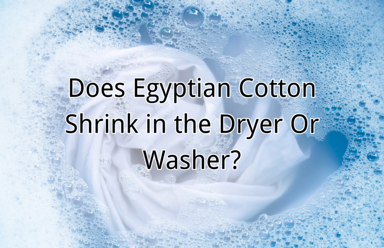 Does Egyptian Cotton Shrink in the Dryer Or Washer?