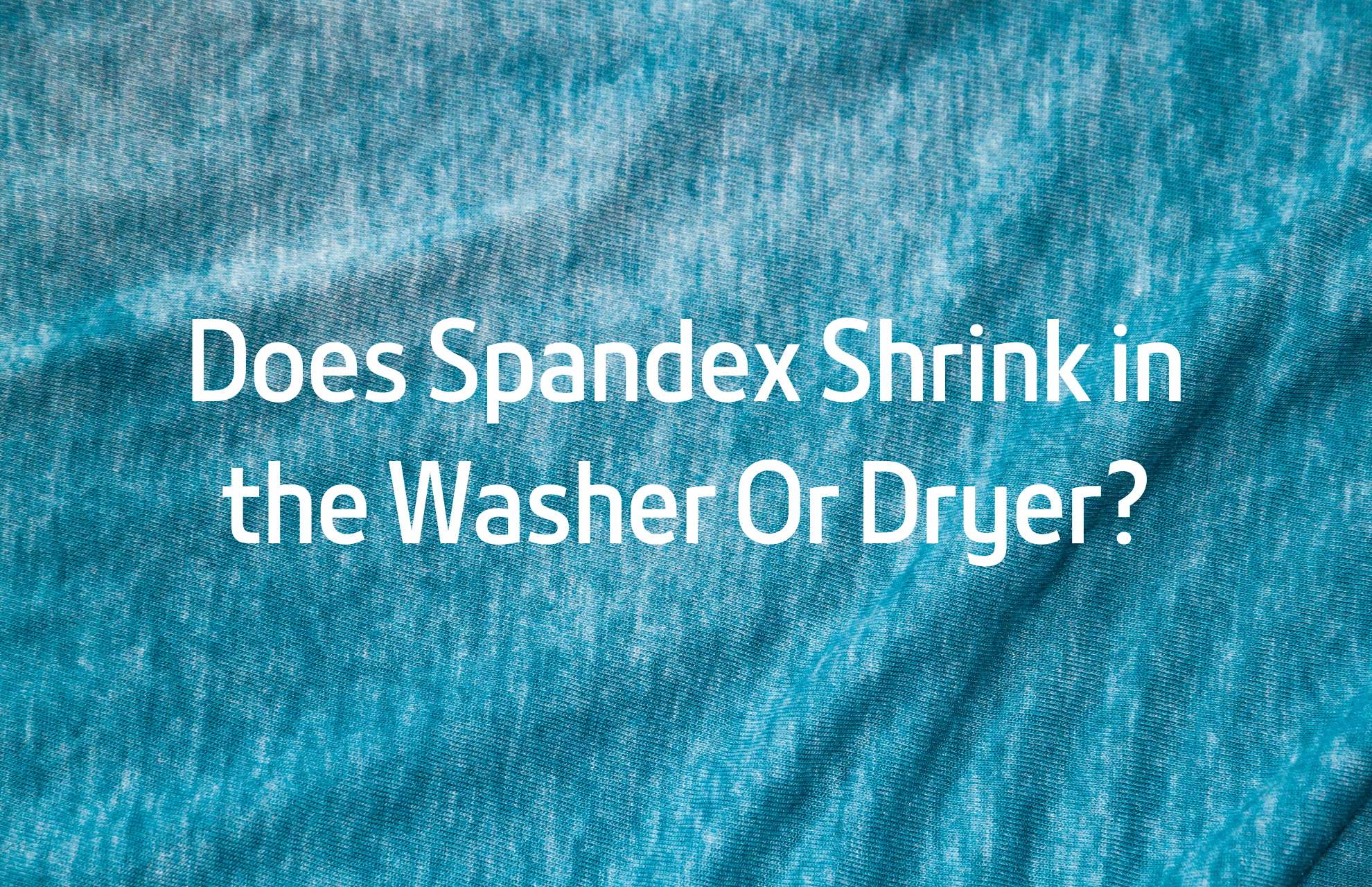 Does Spandex Shrink in the Washer Or Dryer?