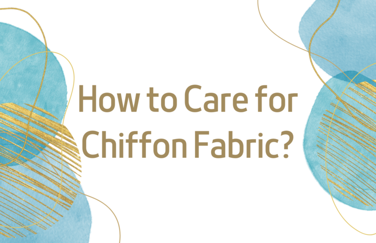 How to Care for Chiffon Fabric? a Complete Guide