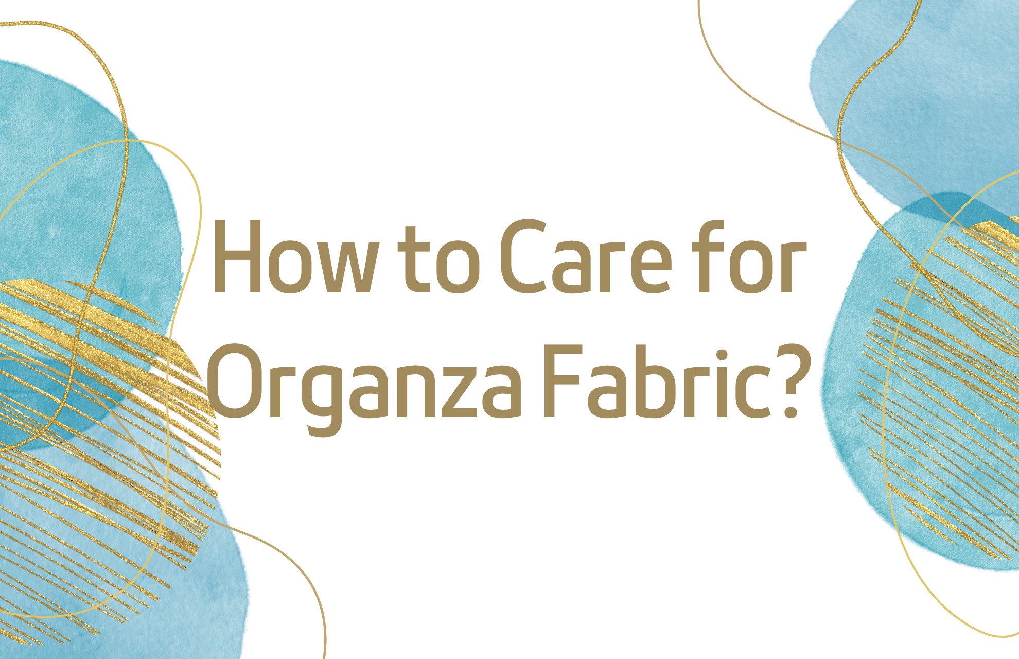 How to Care for Organza Fabric? Organza Caring Tips