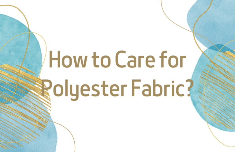 How to Care for Polyester Fabric? Polyester Caring Tips