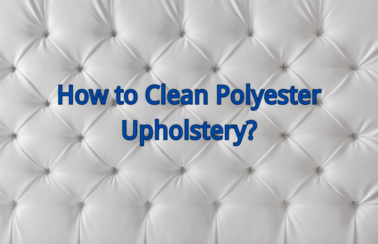 How to Clean Polyester Upholstery? a Detail Guide