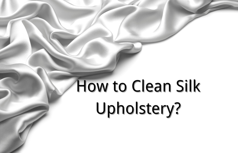 How to Clean Silk Upholstery? 3 Simple Steps