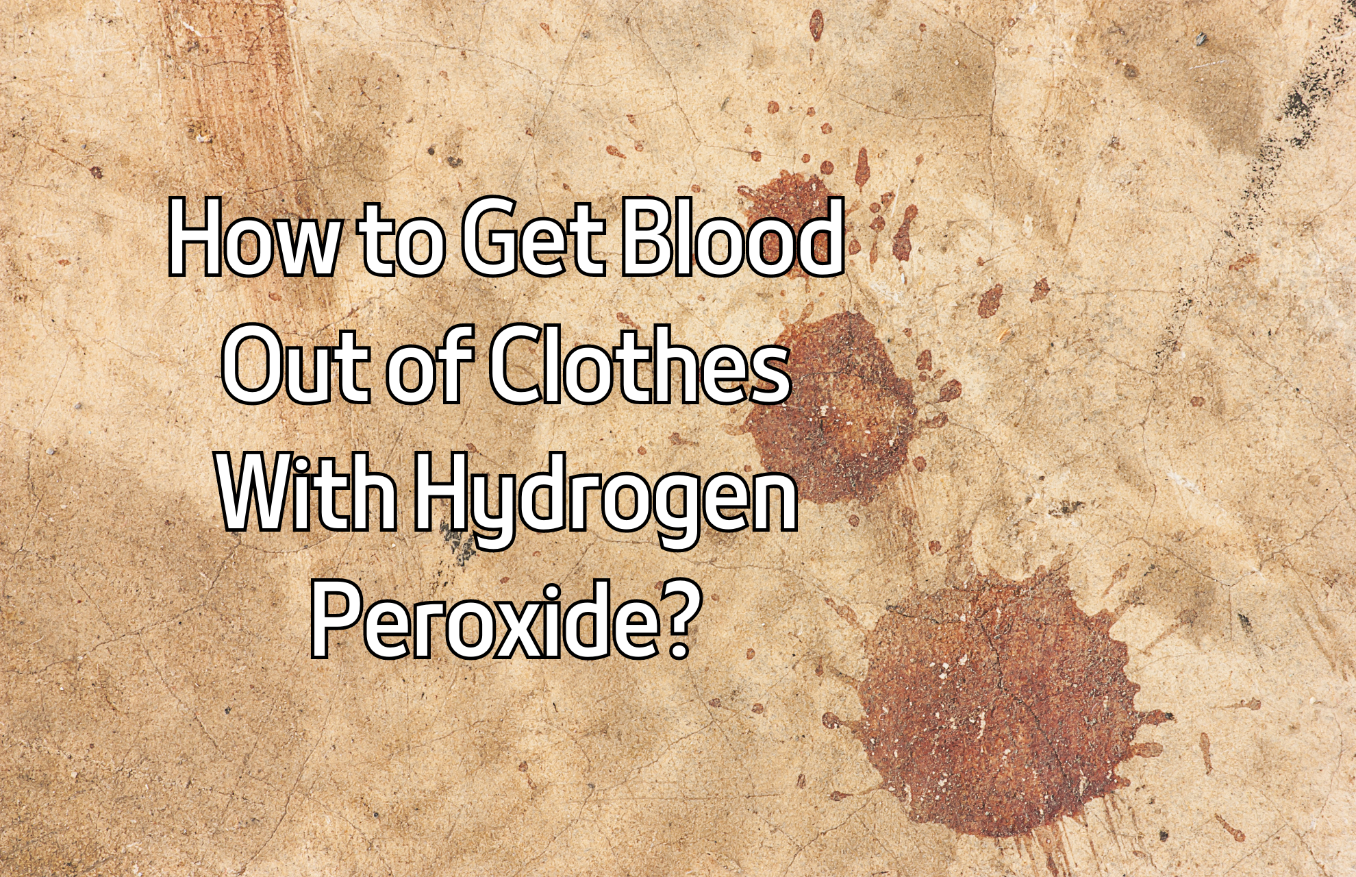 How to Get Blood Out of Clothes With Hydrogen Peroxide? Step-By-Step