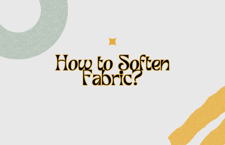 How to Soften Fabric? 10 Effective Ways