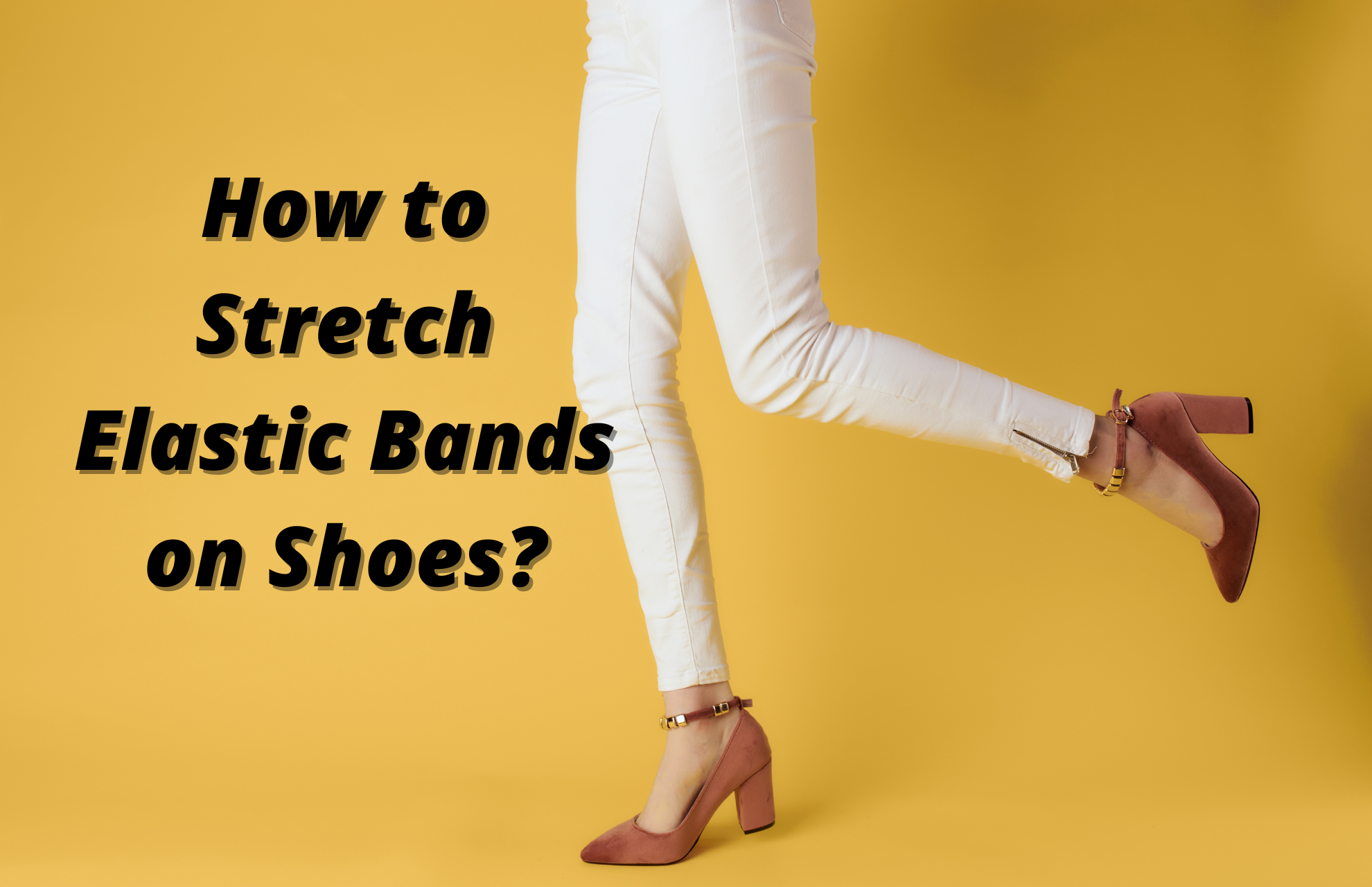 How to Stretch Elastic Bands on Shoes? 6 Easy Methods