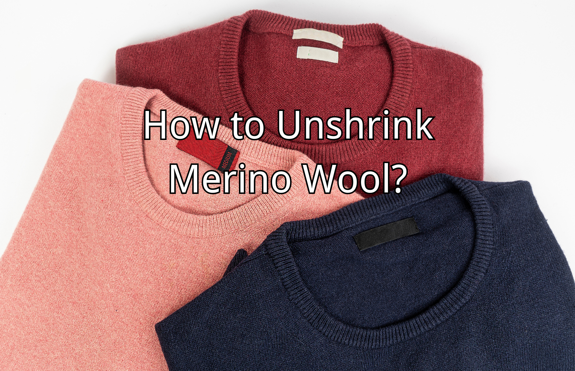 How to Unshrink Merino Wool? 7 Simple Steps