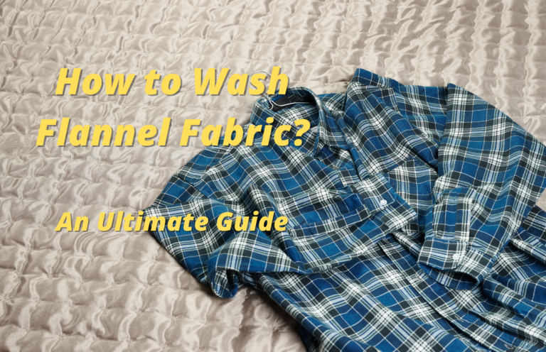 How to Wash Flannel Fabric? An Ultimate Guide