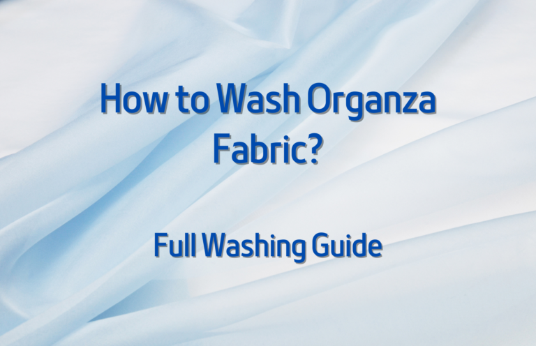 How to Wash Organza Fabric? Full Washing Guide