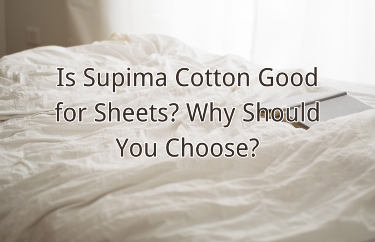 Is Supima Cotton Good for Sheets? Why Should You Choose?