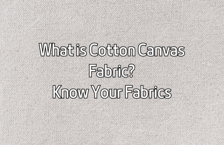 What is Cotton Canvas Fabric? Know Your Fabrics