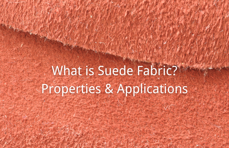 What is Suede Fabric? Properties & Applications