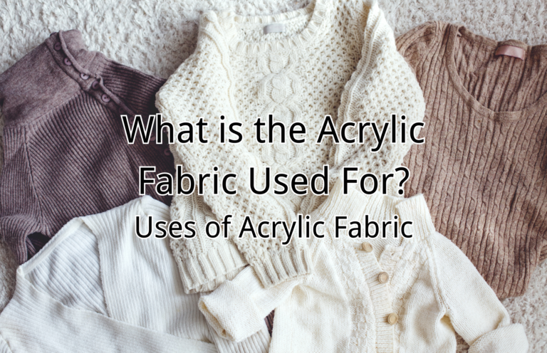 What is the Acrylic Fabric Used For? Uses of Acrylic Fabric