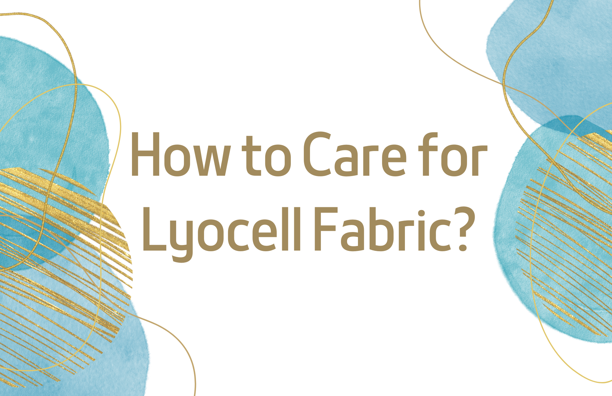How to Care for Lyocell Fabric? Lyocell Care