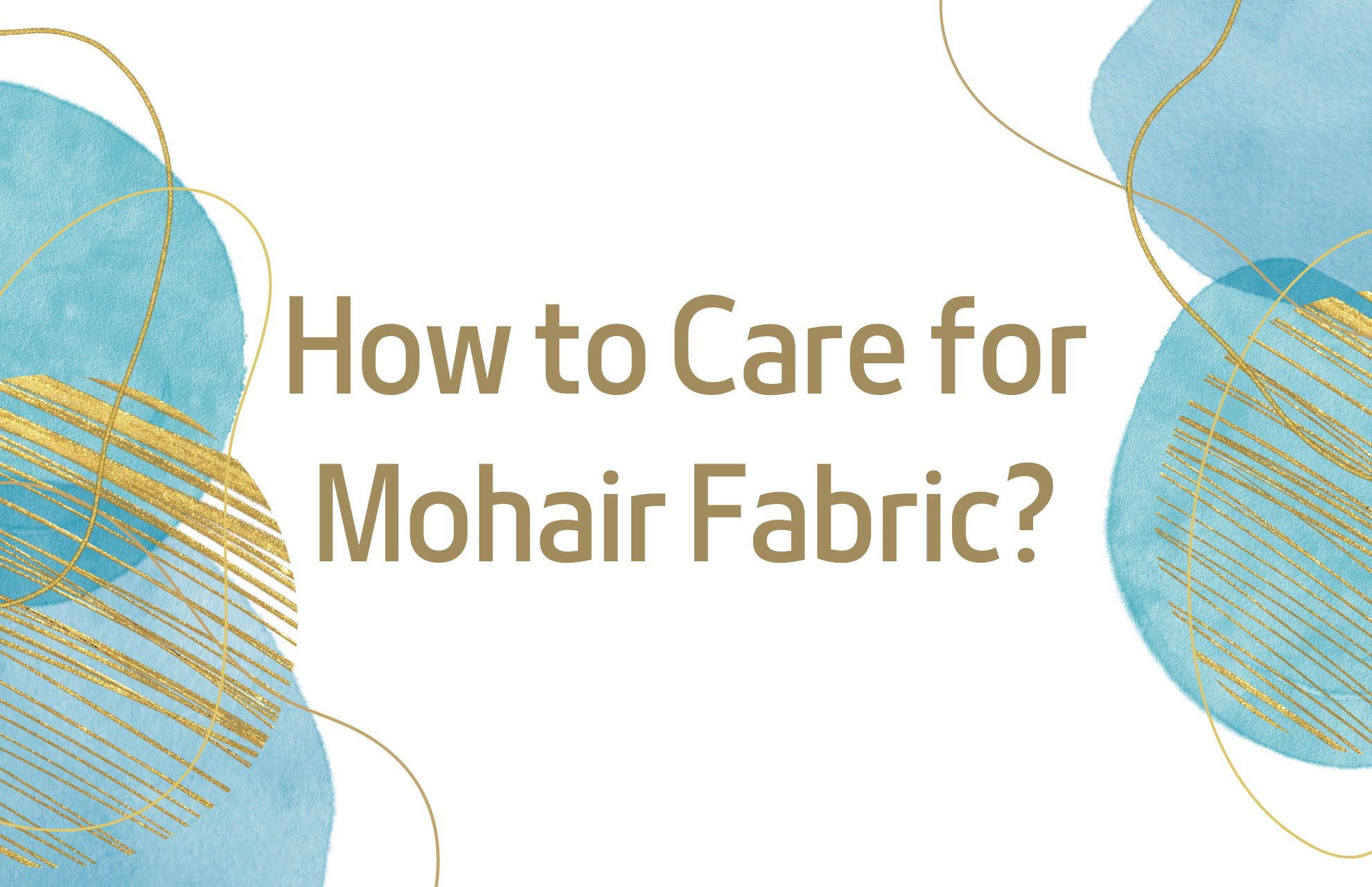 How to Care for Mohair Fabric? Mohair Care Instructions