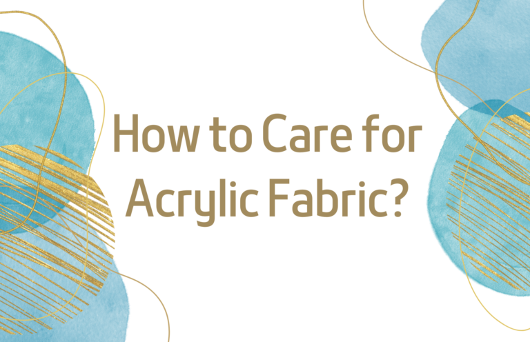 How to Care for Acrylic Fabric? Caring Guide